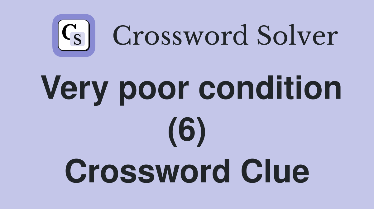 Very poor condition (6) Crossword Clue Answers Crossword Solver